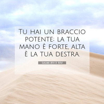 Picture 07 - Salmi 89:13 RIV - Tu hai un braccio potente; la tua mano è forte, - Bible Verse Picture