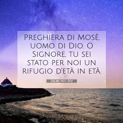 Picture 07 - Salmi 90:1 RIV - Preghiera di Mosè, uomo di Dio. O Signore, tu - Bible Verse Picture
