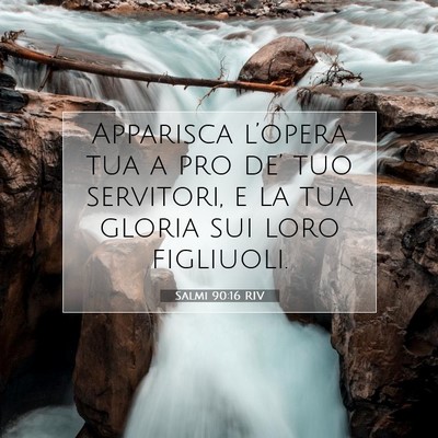 Picture 07 - Salmi 90:16 RIV - Apparisca l’opera tua a pro de’ tuo - Bible Verse Picture