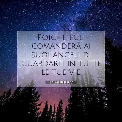 Picture 07 - Salmi 91:11 RIV - Poiché egli comanderà ai suoi angeli di - Bible Verse Picture