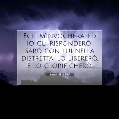 Picture 07 - Salmi 91:15 RIV - Egli m’invocherà, ed io gli risponderò; sarò - Bible Verse Picture