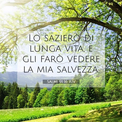 Picture 07 - Salmi 91:16 RIV - Lo sazierò di lunga vita, e gli farò vedere la - Bible Verse Picture