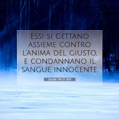 Picture 07 - Salmi 94:21 RIV - Essi si gettano assieme contro l’anima del - Bible Verse Picture