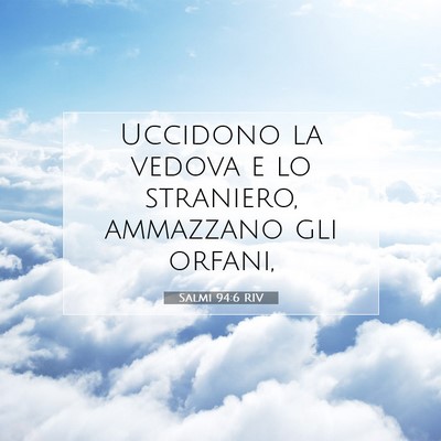 Picture 07 - Salmi 94:6 RIV - Uccidono la vedova e lo straniero, ammazzano gli - Bible Verse Picture