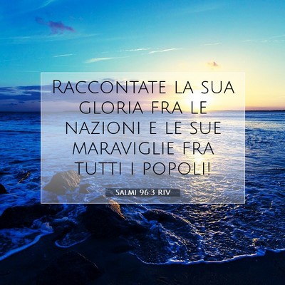 Picture 07 - Salmi 96:3 RIV - Raccontate la sua gloria fra le nazioni e le sue - Bible Verse Picture