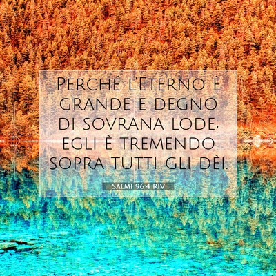 Picture 07 - Salmi 96:4 RIV - Perché l’Eterno è grande e degno di sovrana - Bible Verse Picture