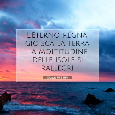 Picture 07 - Salmi 97:1 RIV - L’Eterno regna; gioisca la terra, la - Bible Verse Picture