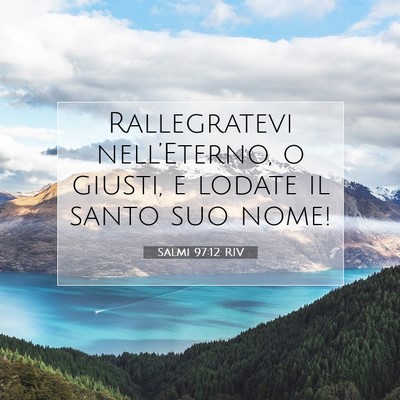 Picture 07 - Salmi 97:12 RIV - Rallegratevi nell’Eterno, o giusti, e lodate il - Bible Verse Picture