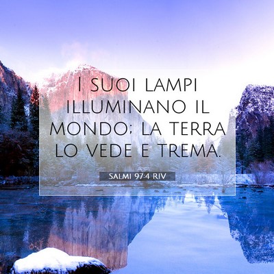 Picture 07 - Salmi 97:4 RIV - I suoi lampi illuminano il mondo; la terra lo - Bible Verse Picture