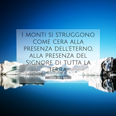 Picture 07 - Salmi 97:5 RIV - I monti si struggono come cera alla presenza - Bible Verse Picture