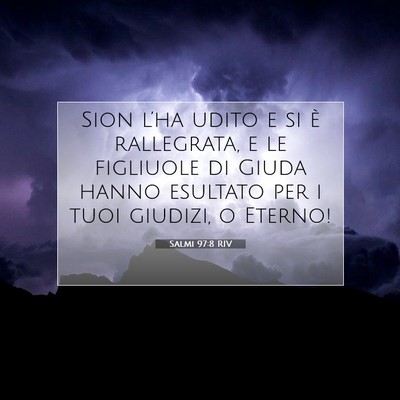 Picture 07 - Salmi 97:8 RIV - Sion l’ha udito e si è rallegrata, e le - Bible Verse Picture