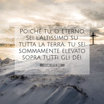 Picture 07 - Salmi 97:9 RIV - Poiché tu, o Eterno, sei l’Altissimo su tutta - Bible Verse Picture