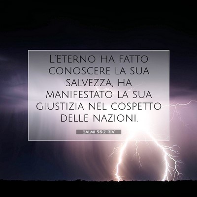 Picture 07 - Salmi 98:2 RIV - L’Eterno ha fatto conoscere la sua salvezza, ha - Bible Verse Picture