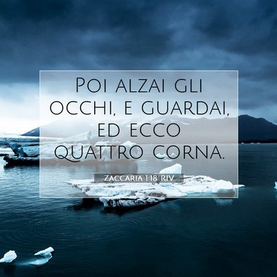 Picture 07 - Zaccaria 1:18 RIV - Poi alzai gli occhi, e guardai, ed ecco quattro - Bible Verse Picture