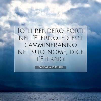 Picture 07 - Zaccaria 10:12 RIV - Io li renderò forti nell’Eterno, ed essi - Bible Verse Picture