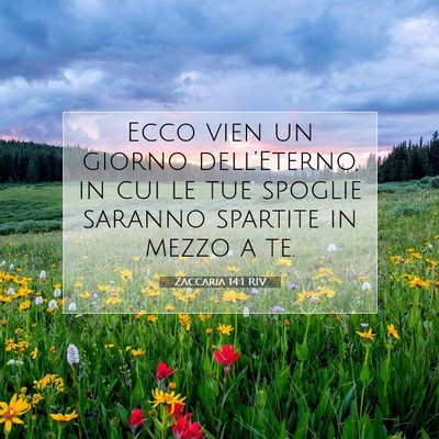 Picture 07 - Zaccaria 14:1 RIV - Ecco vien un giorno dell’Eterno, in cui le tue - Bible Verse Picture
