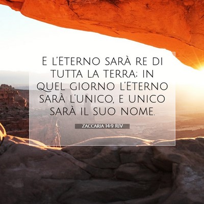 Picture 07 - Zaccaria 14:9 RIV - E l’Eterno sarà re di tutta la terra; in quel - Bible Verse Picture