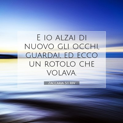 Picture 07 - Zaccaria 5:1 RIV - E io alzai di nuovo gli occhi, guardai, ed ecco - Bible Verse Picture