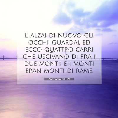 Picture 07 - Zaccaria 6:1 RIV - E alzai di nuovo gli occhi, guardai, ed ecco - Bible Verse Picture