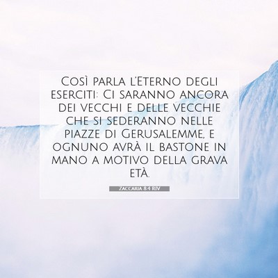 Picture 07 - Zaccaria 8:4 RIV - Così parla l’Eterno degli eserciti: Ci saranno - Bible Verse Picture