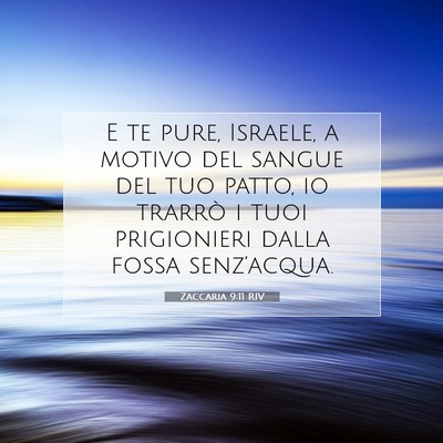 Picture 07 - Zaccaria 9:11 RIV - E te pure, Israele, a motivo del sangue del tuo - Bible Verse Picture