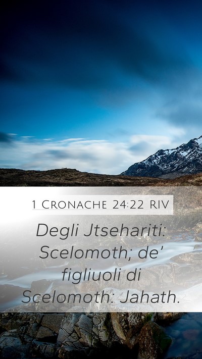 1 Cronache 24:22 RIV Mobile Phone Wallpaper - Degli Jtsehariti: Scelomoth; de’ figliuoli di - Mobile Bible Verse Wallpaper