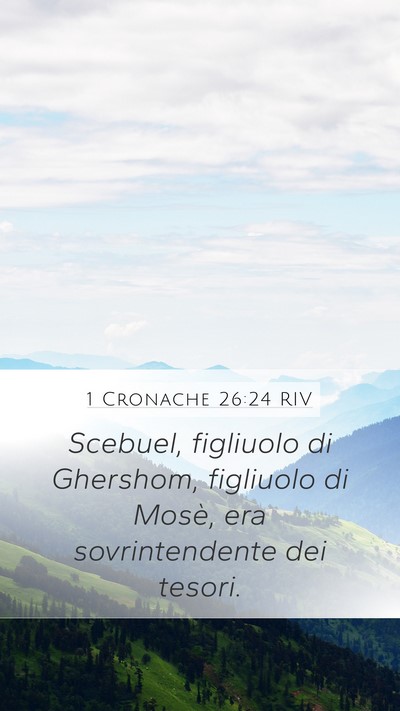 1 Cronache 26:24 RIV Mobile Phone Wallpaper - Scebuel, figliuolo di Ghershom, figliuolo di - Mobile Bible Verse Wallpaper