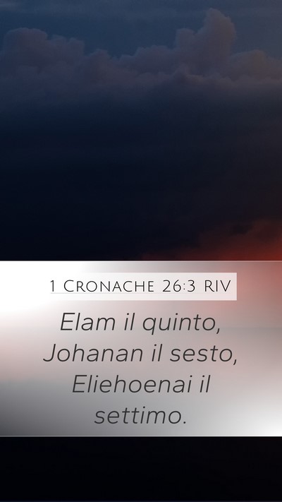 1 Cronache 26:3 RIV Mobile Phone Wallpaper - Elam il quinto, Johanan il sesto, Eliehoenai il - Mobile Bible Verse Wallpaper
