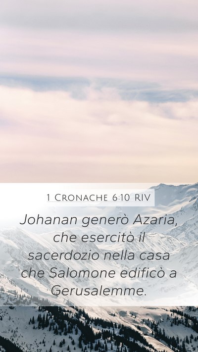 1 Cronache 6:10 RIV Mobile Phone Wallpaper - Johanan generò Azaria, che esercitò il - Mobile Bible Verse Wallpaper