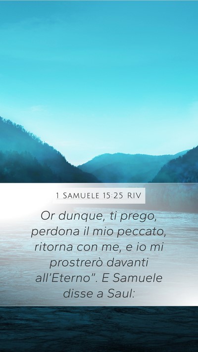 1 Samuele 15:25 RIV Mobile Phone Wallpaper - Or dunque, ti prego, perdona il mio peccato, - Mobile Bible Verse Wallpaper