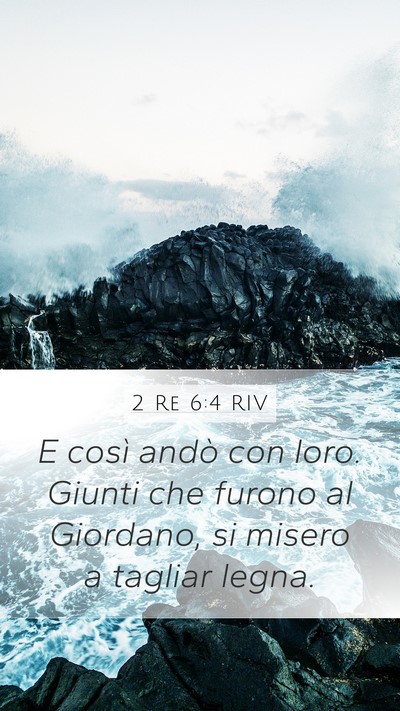 2 Re 6:4 RIV Mobile Phone Wallpaper - E così andò con loro. Giunti che furono al - Mobile Bible Verse Wallpaper