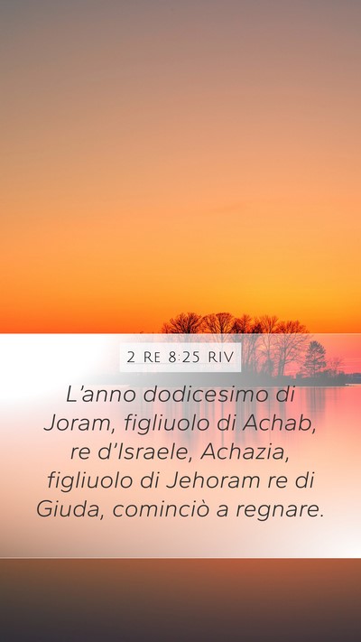 2 Re 8:25 RIV Mobile Phone Wallpaper - L’anno dodicesimo di Joram, figliuolo di Achab, - Mobile Bible Verse Wallpaper
