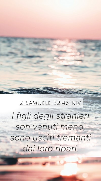 2 Samuele 22:46 RIV Mobile Phone Wallpaper - I figli degli stranieri son venuti meno, sono - Mobile Bible Verse Wallpaper