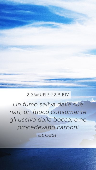 2 Samuele 22:9 RIV Mobile Phone Wallpaper - Un fumo saliva dalle sue nari; un fuoco - Mobile Bible Verse Wallpaper