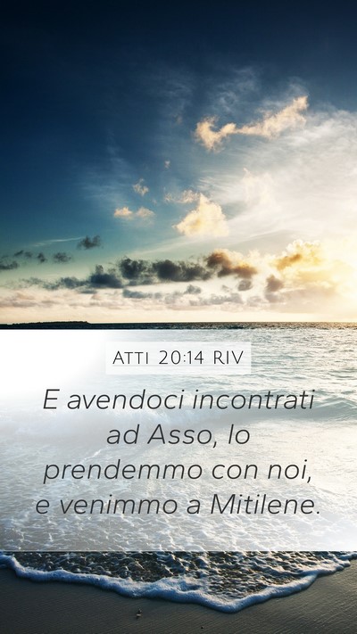 Atti 20:14 RIV Mobile Phone Wallpaper - E avendoci incontrati ad Asso, lo prendemmo con - Mobile Bible Verse Wallpaper