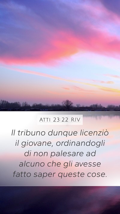 Atti 23:22 RIV Mobile Phone Wallpaper - Il tribuno dunque licenziò il giovane, - Mobile Bible Verse Wallpaper