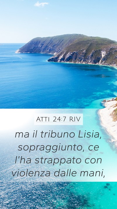 Atti 24:7 RIV Mobile Phone Wallpaper - ma il tribuno Lisia, sopraggiunto, ce l’ha - Mobile Bible Verse Wallpaper