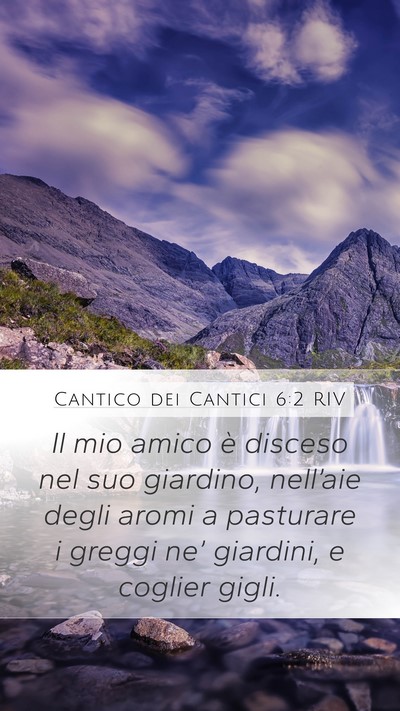 Cantico dei Cantici 6:2 RIV Mobile Phone Wallpaper - Il mio amico è disceso nel suo giardino, - Mobile Bible Verse Wallpaper