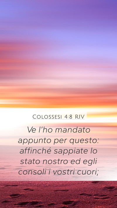 Colossesi 4:8 RIV Mobile Phone Wallpaper - Ve l’ho mandato appunto per questo: affinché - Mobile Bible Verse Wallpaper
