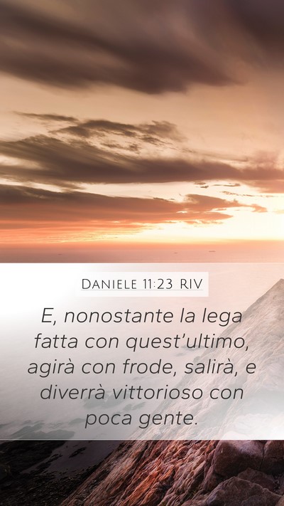 Daniele 11:23 RIV Mobile Phone Wallpaper - E, nonostante la lega fatta con quest’ultimo, - Mobile Bible Verse Wallpaper