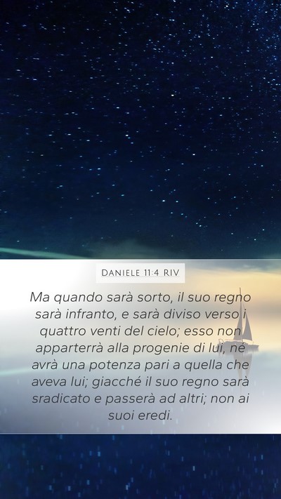 Daniele 11:4 RIV Mobile Phone Wallpaper - Ma quando sarà sorto, il suo regno sarà - Mobile Bible Verse Wallpaper
