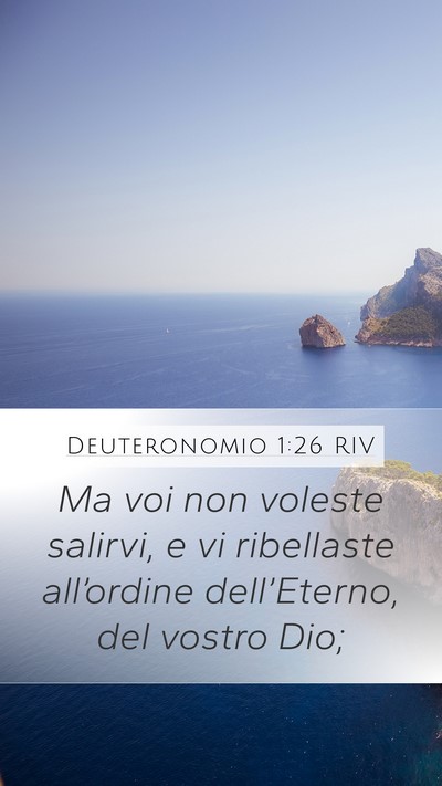 Deuteronomio 1:26 RIV Mobile Phone Wallpaper - Ma voi non voleste salirvi, e vi ribellaste - Mobile Bible Verse Wallpaper