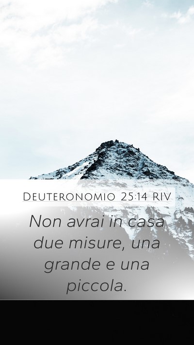 Deuteronomio 25:14 RIV Mobile Phone Wallpaper - Non avrai in casa due misure, una grande e una - Mobile Bible Verse Wallpaper