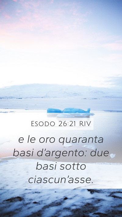 Esodo 26:21 RIV Mobile Phone Wallpaper - e le oro quaranta basi d’argento: due basi - Mobile Bible Verse Wallpaper