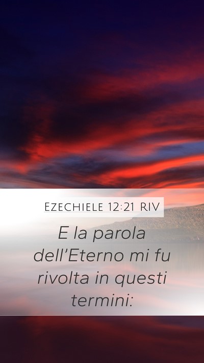 Ezechiele 12:21 RIV Mobile Phone Wallpaper - E la parola dell’Eterno mi fu rivolta in questi - Mobile Bible Verse Wallpaper