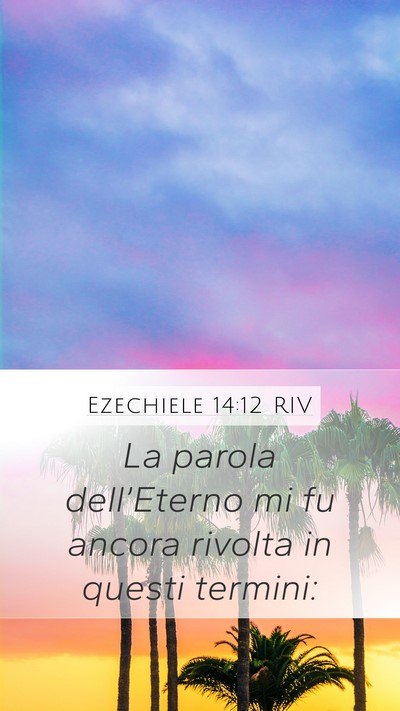 Ezechiele 14:12 RIV Mobile Phone Wallpaper - La parola dell’Eterno mi fu ancora rivolta in - Mobile Bible Verse Wallpaper