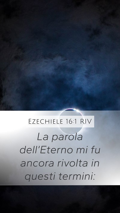 Ezechiele 16:1 RIV Mobile Phone Wallpaper - La parola dell’Eterno mi fu ancora rivolta in - Mobile Bible Verse Wallpaper