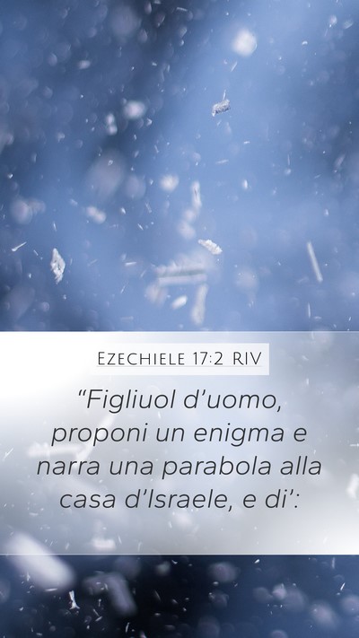 Ezechiele 17:2 RIV Mobile Phone Wallpaper - “Figliuol d’uomo, proponi un enigma e narra - Mobile Bible Verse Wallpaper