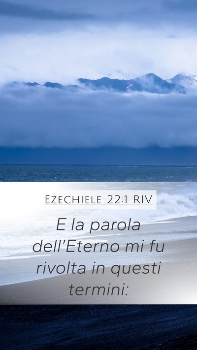 Ezechiele 22:1 RIV Mobile Phone Wallpaper - E la parola dell’Eterno mi fu rivolta in questi - Mobile Bible Verse Wallpaper
