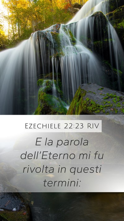 Ezechiele 22:23 RIV Mobile Phone Wallpaper - E la parola dell’Eterno mi fu rivolta in questi - Mobile Bible Verse Wallpaper